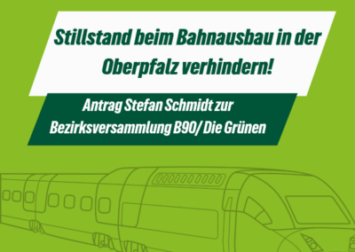 Stillstand beim Bahnausbau in der Oberpfalz verhindern!