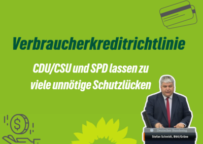 Verbraucherkreditrichtlinie: CDU/CSU und SPD lassen zu viele unnötige Schutzlücken